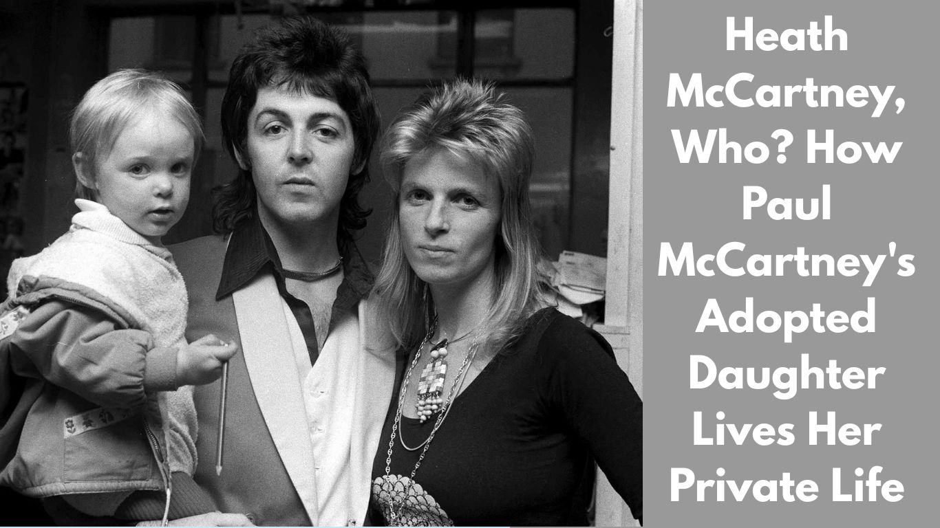 Heath McCartney, Who How Paul McCartney's Adopted Daughter Lives Her Private Life